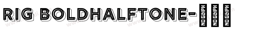 Rig BoldHalftone字体转换